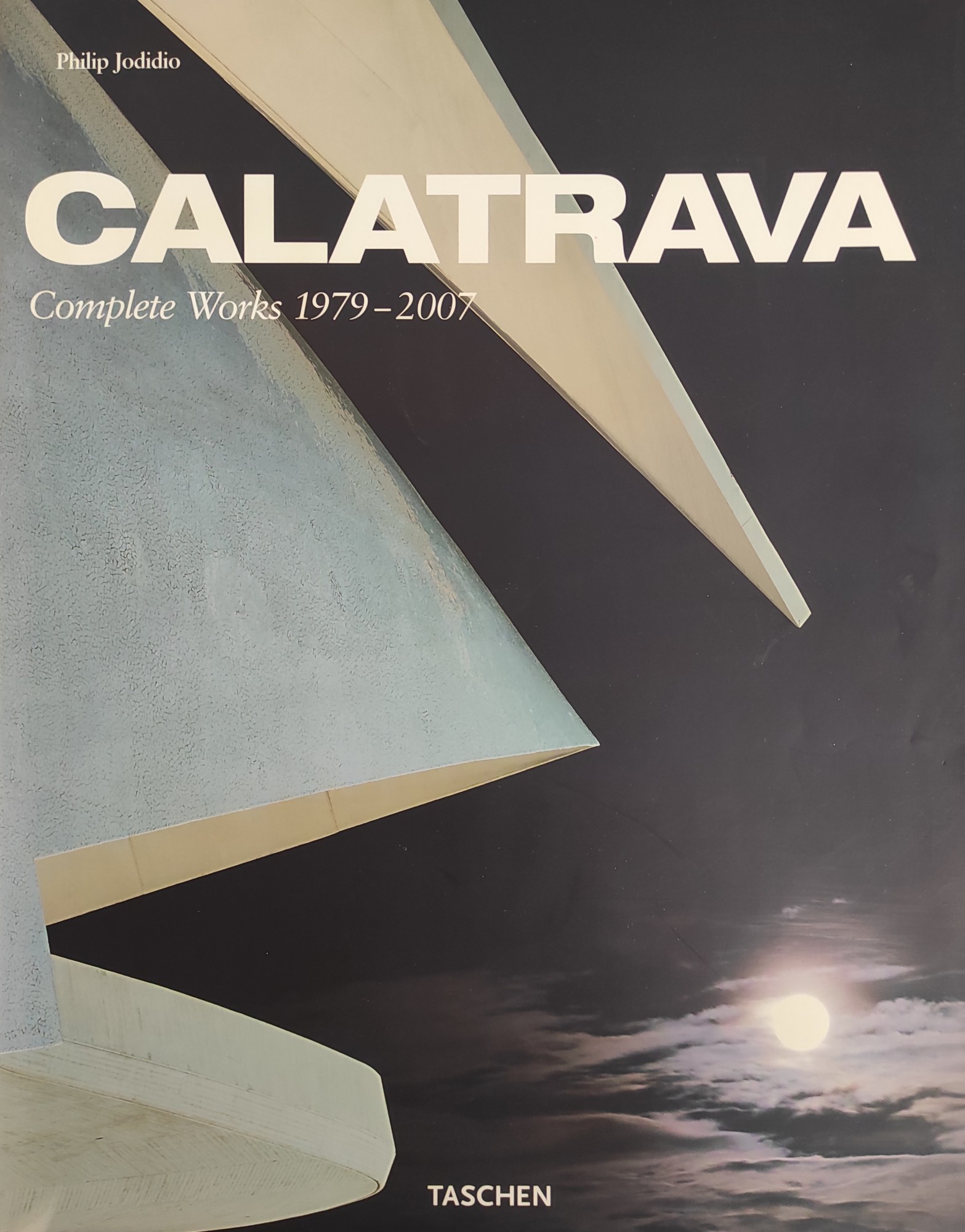 SANTIAGO CALATRAVA. COMPLETE WORKS 1979 - 2007 - JODIDIO PHILIP