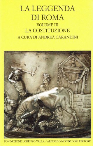 La leggenda di Roma Volume 3: La Costituzione - A. CARANDINI