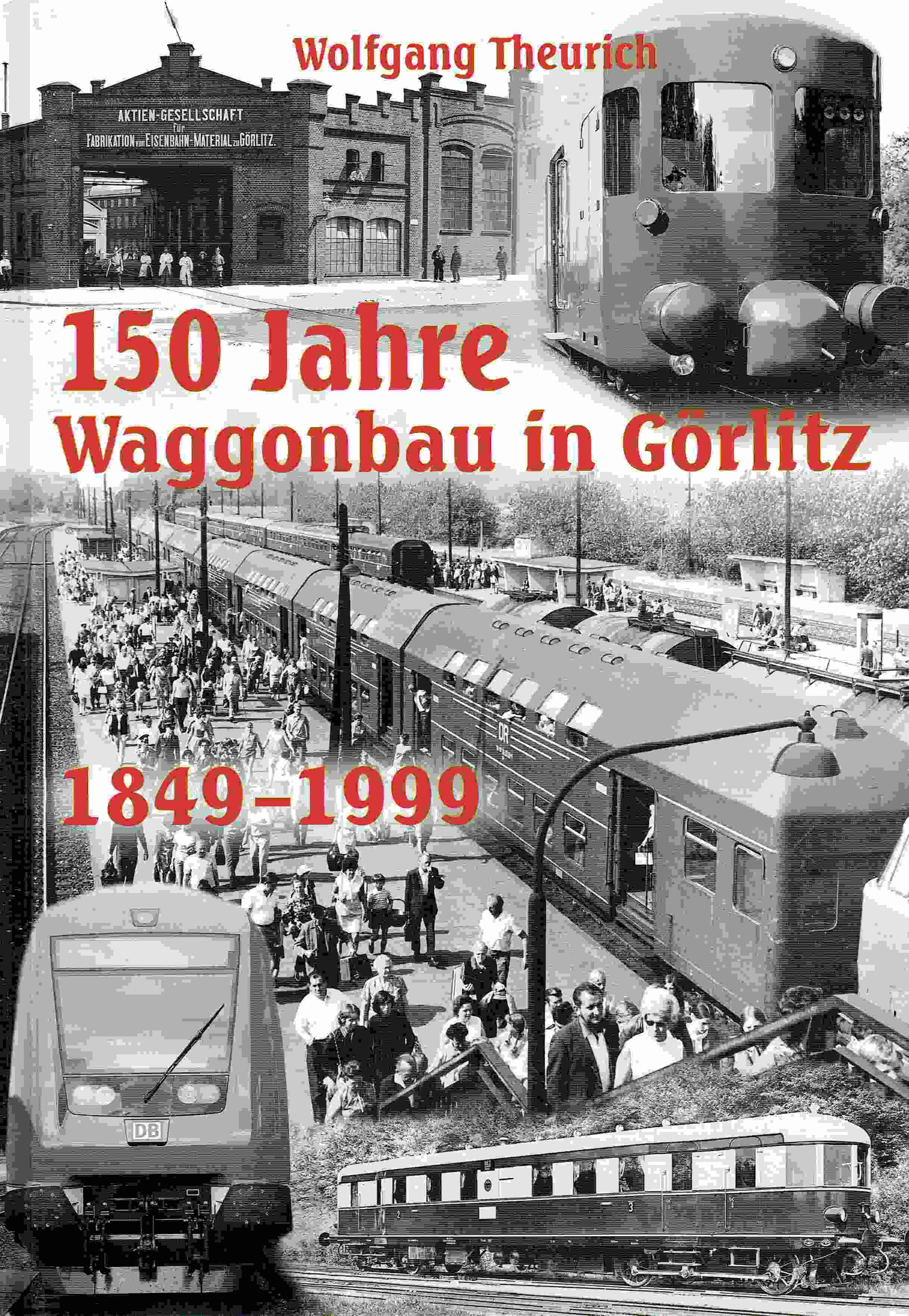 150 Jahre Waggonbau in Görlitz: 1849 - 1999. - Theurich, Wolfgang