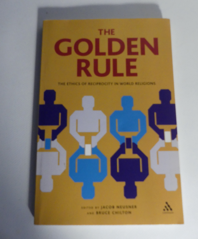The Golden Rule. The Ethics of Reciprocity in World Religions. - Neusner, Jacob and Bruce Chilton (Ed.)