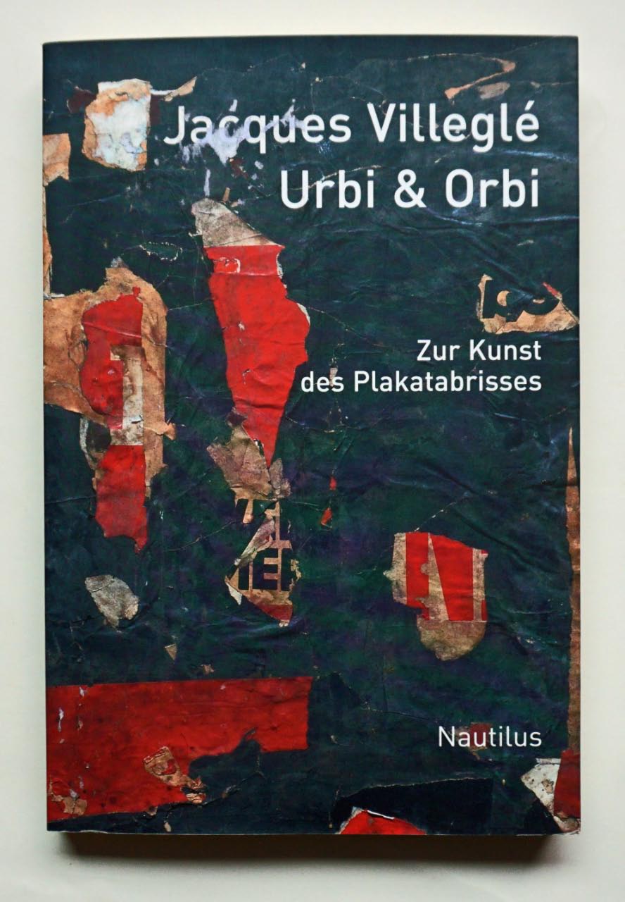 Urbi & Orbi. Zur Kunst des Plakatabrisses. - VILLEGLÉ, Jacques