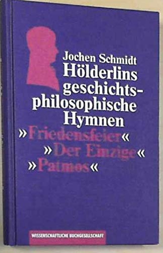 Holderlins geschichtsphilosophische hymnen 'friedensfeier', 'der einzige', 'patmos'. - Schmidt, Jochen