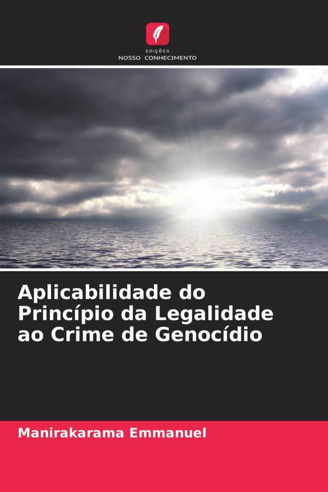 Aplicabilidade do Princípio da Legalidade ao Crime de Genocídio - Manirakarama Emmanuel