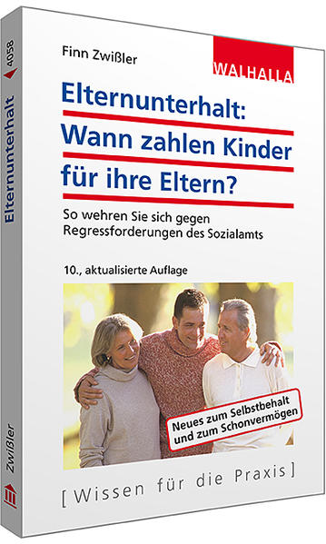 Elternunterhalt: Wann zahlen Kinder für ihre Eltern?: So wehren Sie sich gegen Regressforderungen des Sozialamts; Walhalla Rechtshilfen - Zwißler, Finn