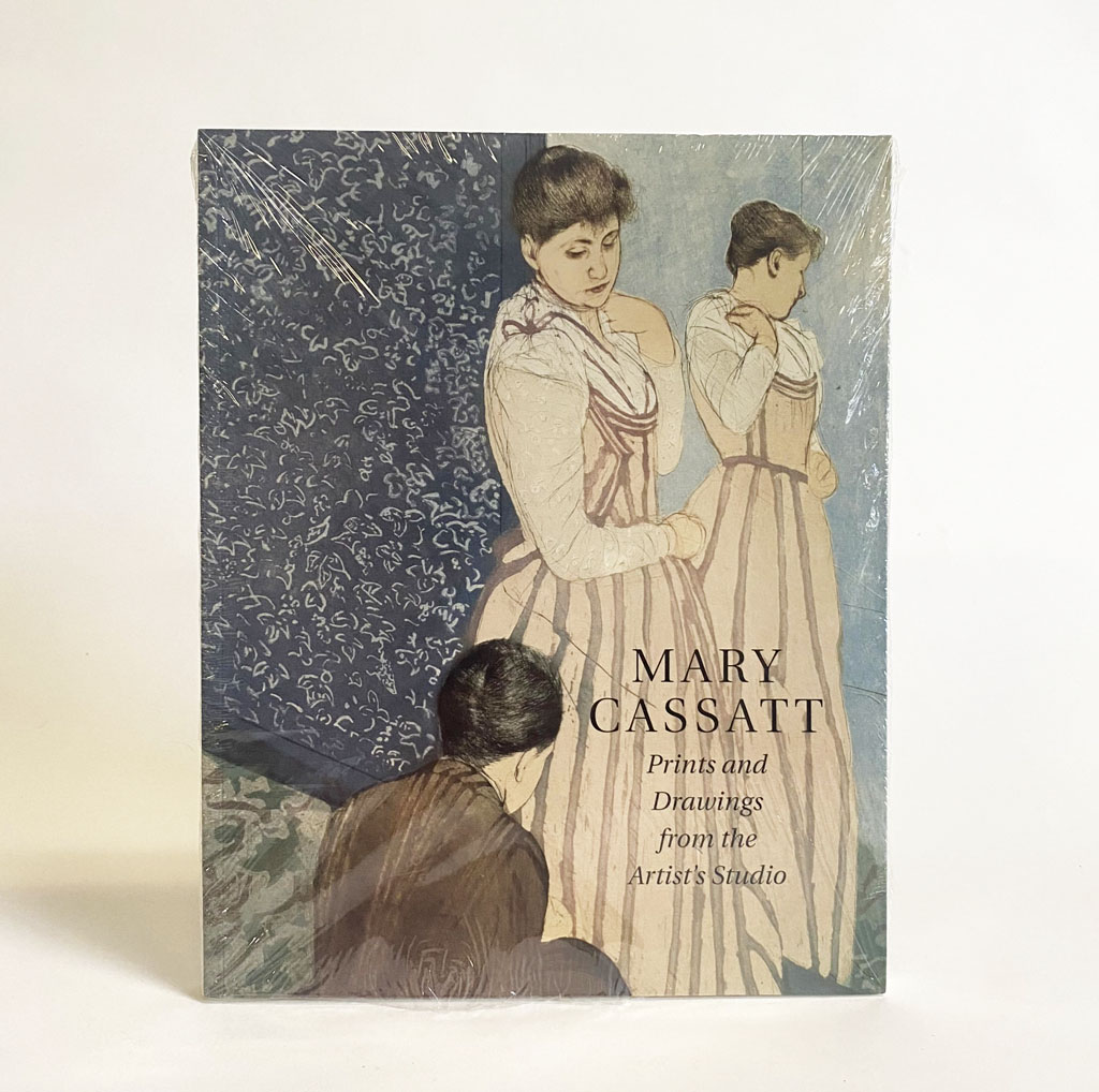 Mary Cassatt: Prints and Drawings from the Artist's Studio - Warren Adelson, Jay E. Cantor, Susan Pinsky, Marc Rosen, and Barbara Stern Shapiro