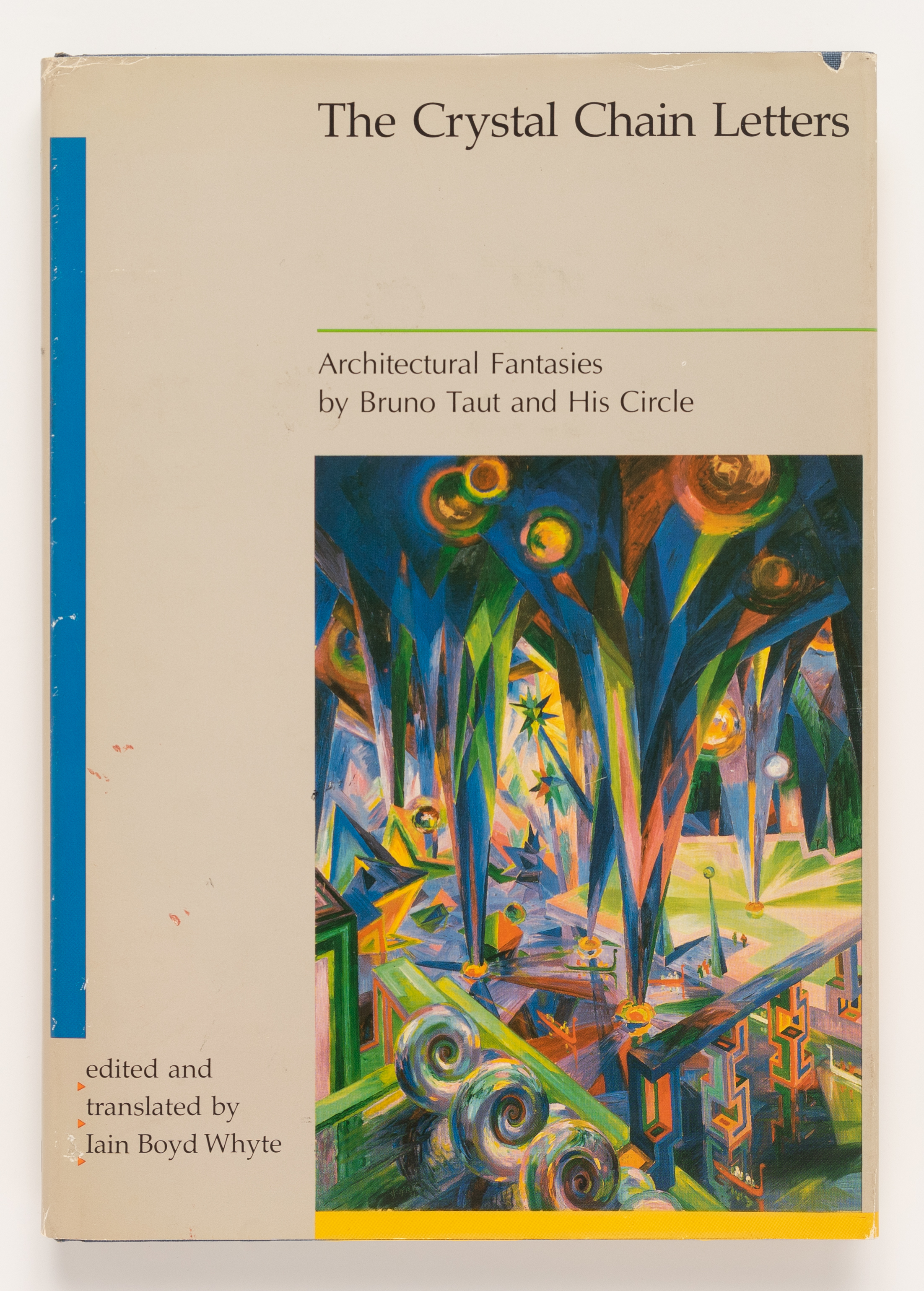 Crystal Chain Letters: Architectural Fantasies by Bruno Taut and His Circle - Iain Boyd Whyte, Bruno Taut, Hermann Finsterlin, Wenzel Hablik, Wassili Luckhardt, Otto Grone, Hans Scharoun, Paul Groesch