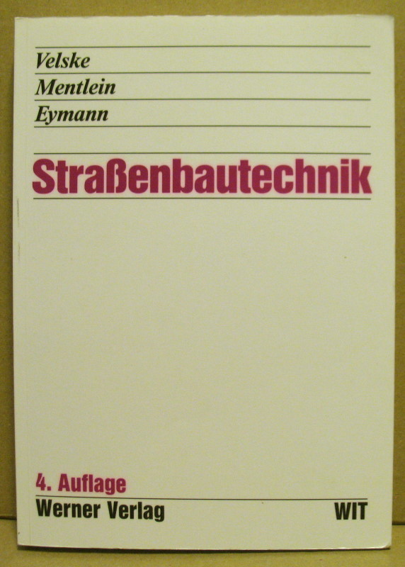 Straßenbautechnik. (Werner-Ingenieur-Texte WIT) - Velske, Siegfried/ Mentlein, Horst/ Eymann, Peter