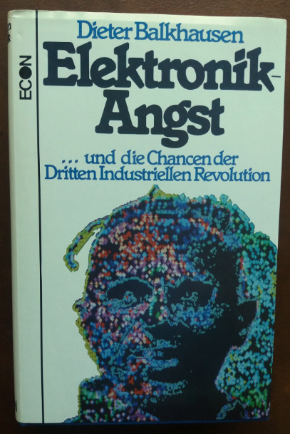 Elektronik-Angst. und die Chancen der Dritten Industriellen Revolution. - Balkhausen, Dieter