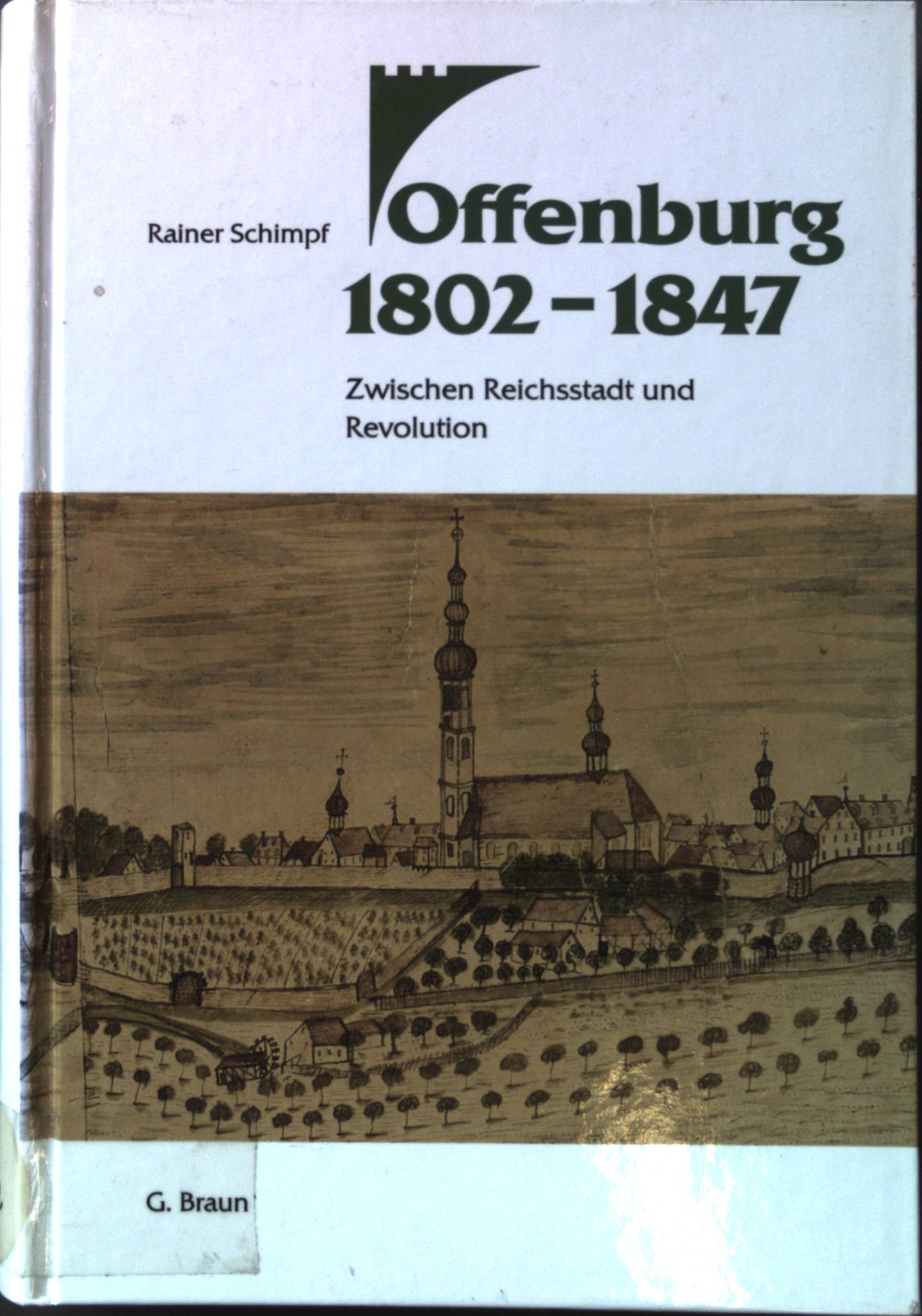 Offenburg 1802 - 1847 : zwischen Reichsstadt und Revolution. - Schimpf, Rainer