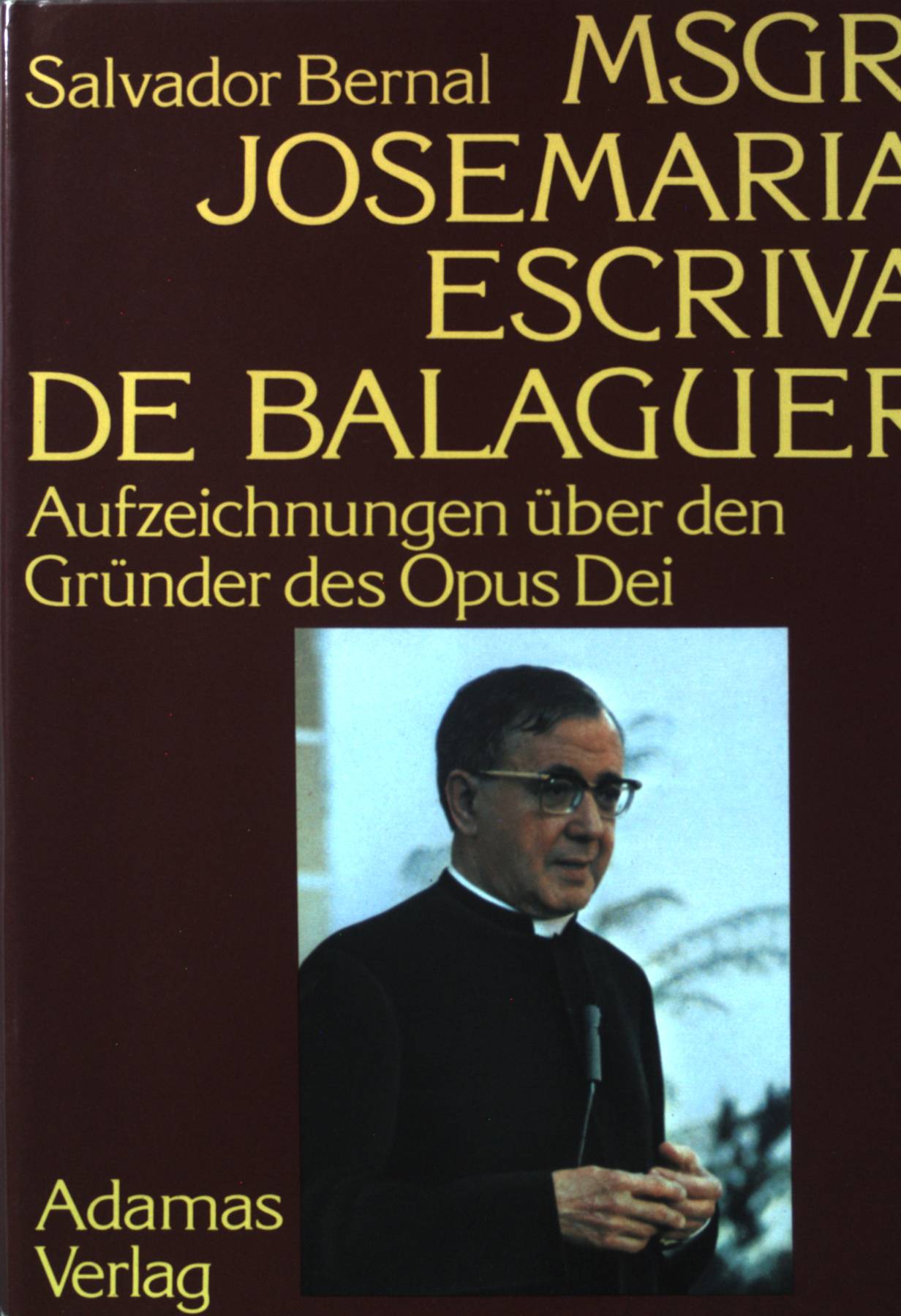 Msgr. Josemaria Escriva de Balaguer : Aufzeichn. über d. Gründer d. Opus Dei. - Bernal, Salvador