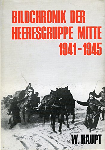 Bildchronik der Heeresgruppe Mitte 1941 - 1945. - Haupt, Werner