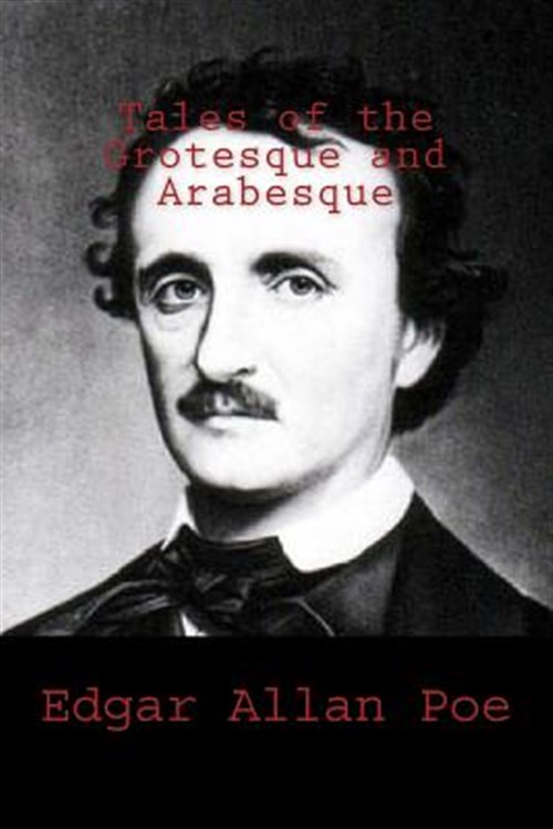 Tales of the Grotesque and Arabesque - Poe, Edgar Allan