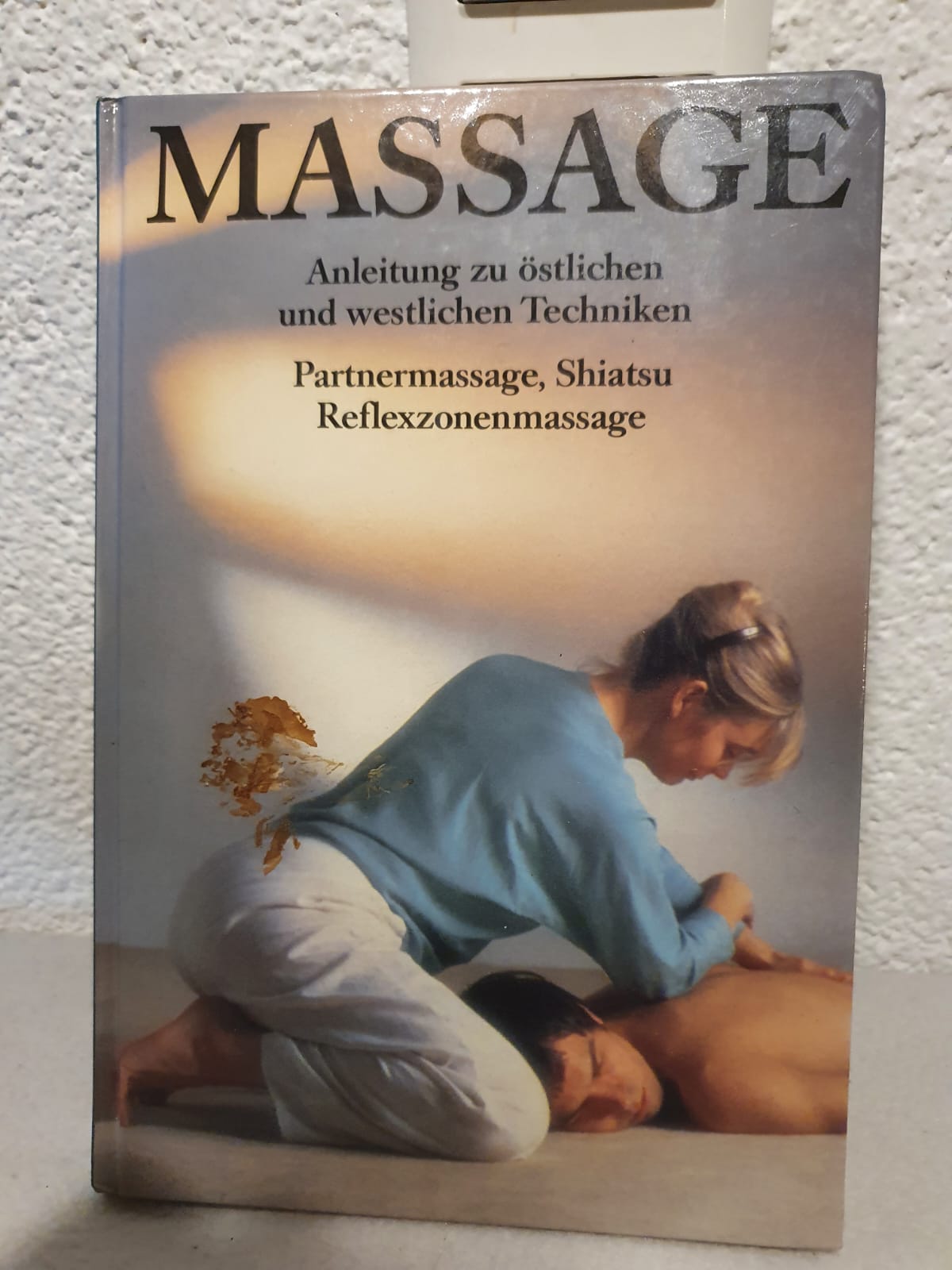 Massage - Anleitung zu östlichen und westlichen Techniken