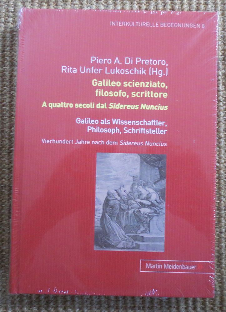 Galileo scienziato, filosofo, scrittore : a quattro secoli dal Sidereus Nuncius ; atti del convegno internazionale di studi presso il Politecnico Federale di Zurigo = Galileo als Wissenschaftler, Philosoph, Schriftsteller - Di Pretoro, Piero Adolfo ; Unfer Lukoschik, Rita