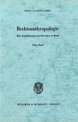 Rechtsanthropologie I. Eine Strukturanalyse des Menschen im Recht - Lampe, Ernst-Joachim