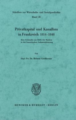 Privatkapital und Kanalbau in Frankreich 1814 - 1848 - Helmut Großkreutz