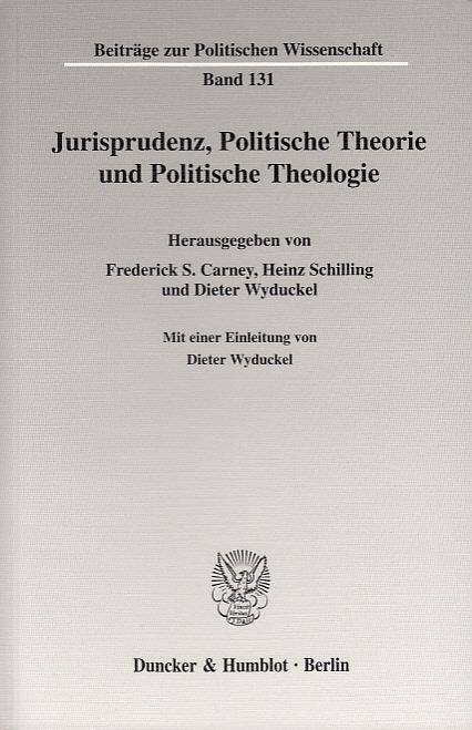 Jurisprudenz, Politische Theorie und Politische Theologie. - Carney, Frederick S.|Schilling, Heinz|Wyduckel, Dieter