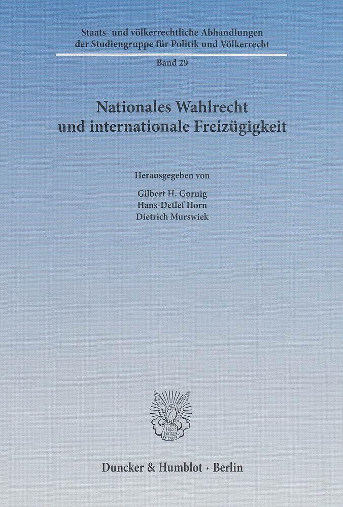 Nationales Wahlrecht und internationale Freizügigkeit - Gornig, Gilbert H.|Horn, Hans-Detlef|Murswiek, Dietrich