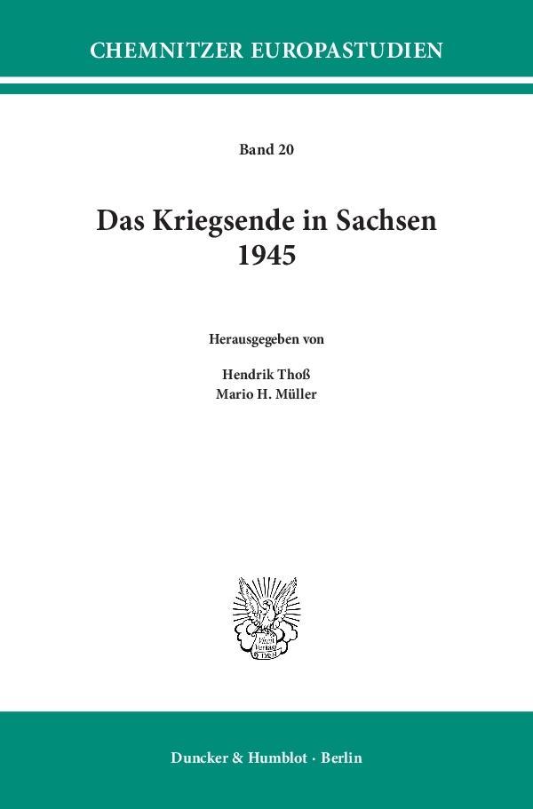 Das Kriegsende in Sachsen 1945. - Thoß, Hendrik|Müller, Mario H.