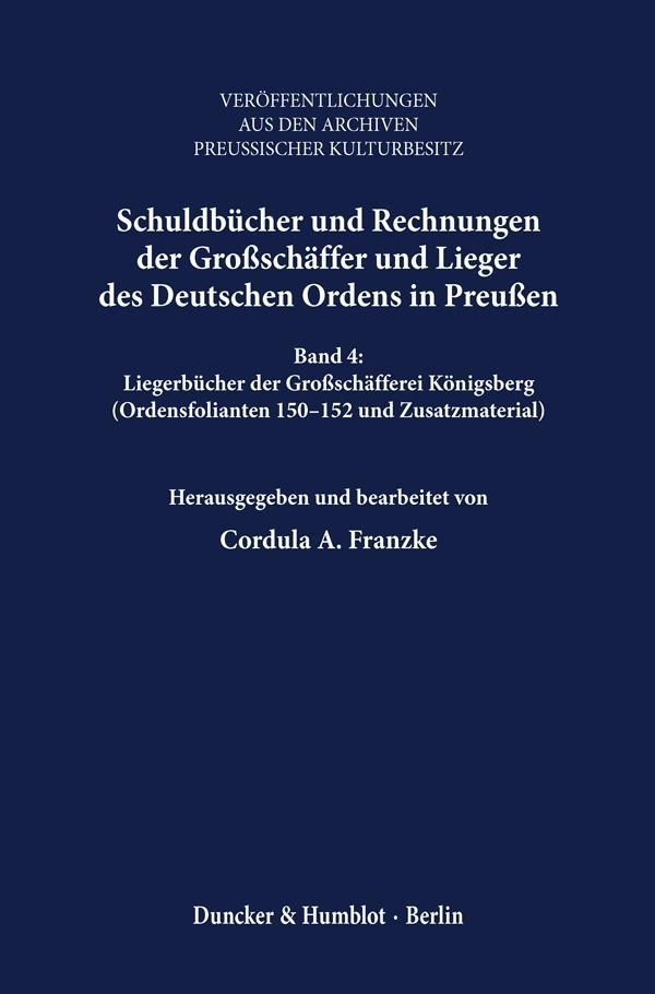 Schuldbücher und Rechnungen der Grossschaeffer und Lieger des Deutschen Ordens in Preussen. - Franzke, Cordula A.|Franzke, Cordula A.