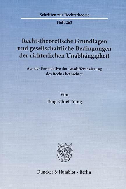 Rechtstheoretische Grundlagen und gesellschaftliche Bedingungen der richterlichen UnabhÃ¤ngigkeit - Yang, Teng-Chieh