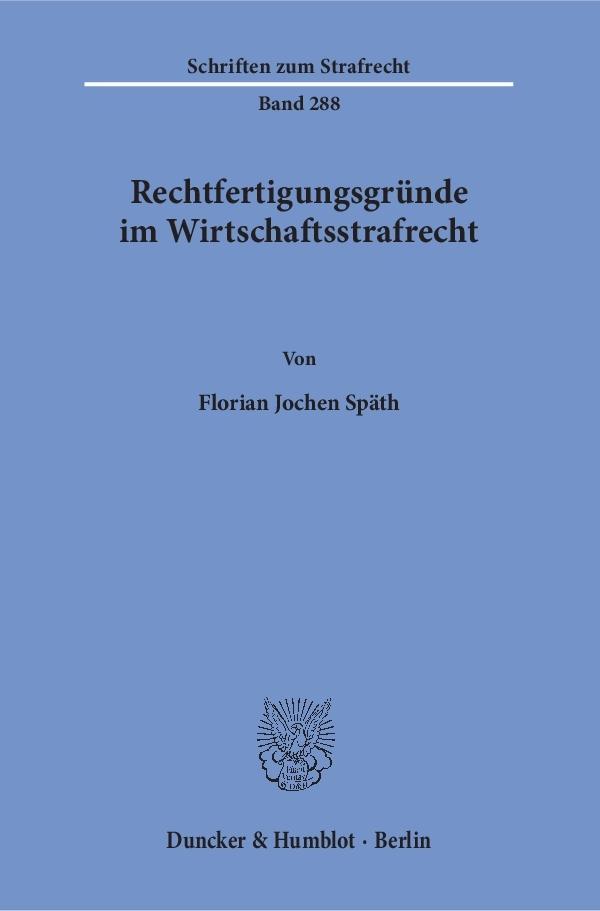 RechtfertigungsgrÃ¼nde im Wirtschaftsstrafrecht. - SpÃ¤th, Florian Jochen