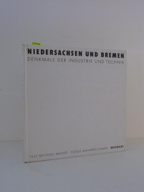 Niedersachsen und Bremen - Denkmale der Industrie und Technik. - Mende, Michael (Text), Manfred Hamm (Fotos) und Axel Föhl (Hrsg.)