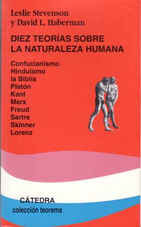 Diez teorías sobre la naturaleza humana. Confucianismo, Hinduísmo, la Biblia, Platón, Kant, Marx, Freud, Sartre, Skinner, Lorenz. - STEVENSON, Leslie y David L. HABERMAN.-