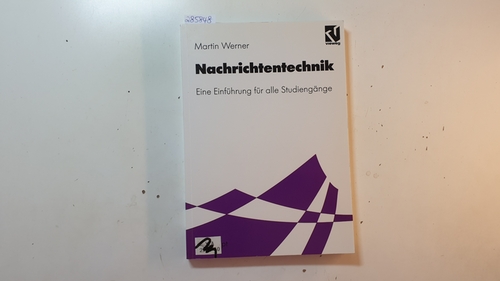 Nachrichtentechnik : Eine Einführung für alle Studiengänge - Werner, Martin [Verfasser] ; Mildenberger, Otto [Herausgeber]