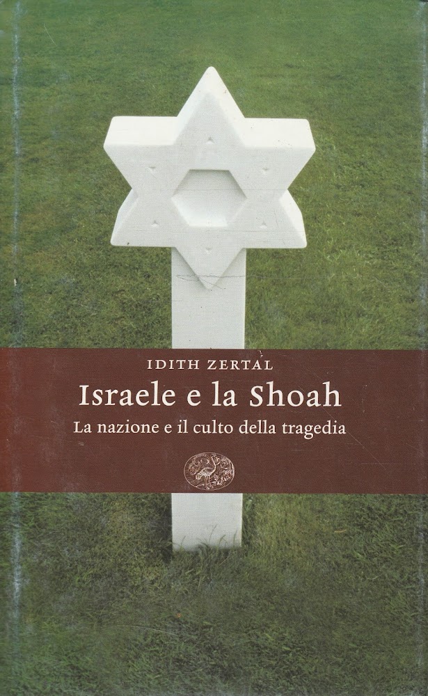 Israele e la Shoah : la nazione e il culto della tragedia - Zertal Idith