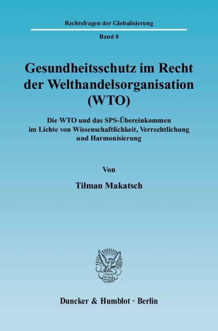 Gesundheitsschutz im Recht der Welthandelsorganisation (WTO). - Tilman Makatsch
