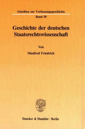 Geschichte der deutschen Staatsrechtswissenschaft. - Manfred Friedrich