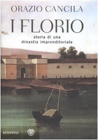 I Florio Storia di una dinastia imprenditoriale - Orazio Cancila