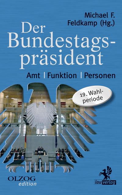 Der Bundestagspräsident : Amt, Funktion, Personen. 19. Wahlperiode - Michael F. Feldkamp
