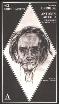 Antonin Artaud : forsennare il soggettile - Derrida Jacques-Cariolato Alfonso