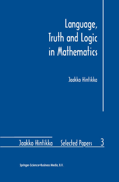 Language, Truth and Logic in Mathematics. (=Jaakko Hintikka Selected Papers; Vol. 3). - Hintikka, Jaakko