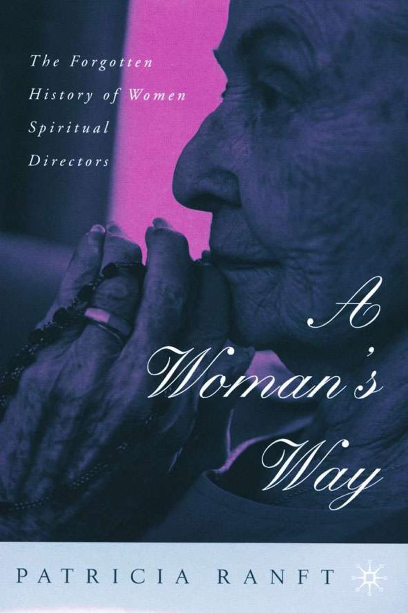 A Woman\\'s Way: The Forgotten History of Women Spiritual Director - P. Ranft