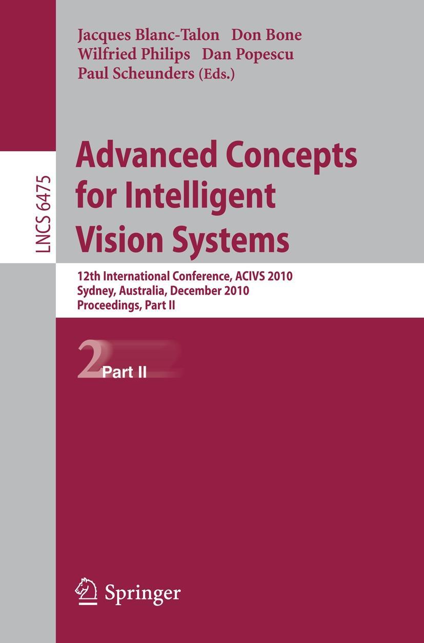 Advanced Concepts for Intelligent Vision Systems - Blanc-Talon, Jacques|Bone, Don|Philips, Wilfried|Popescu, Dan|Scheunders, Paul