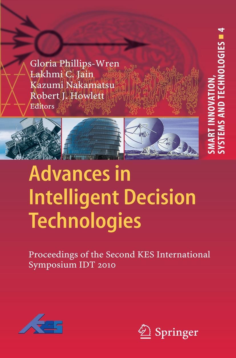 Advances in Intelligent Decision Technologies - Phillips-Wren, Gloria|Jain, Lakhmi C.|Nakamatsu, Kazumi|Howlett, Robert J.