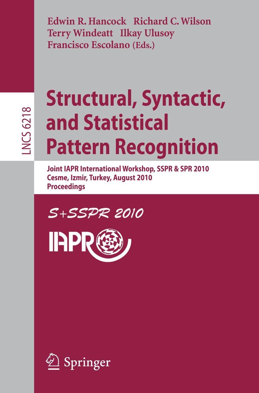 Structural, Syntactic, and Statistical Pattern Recognition - Hancock, Edwin R.|Wilson, Richard C|Windeatt, Terry|Ulusoy, Ilkay|Escolano, Francisco