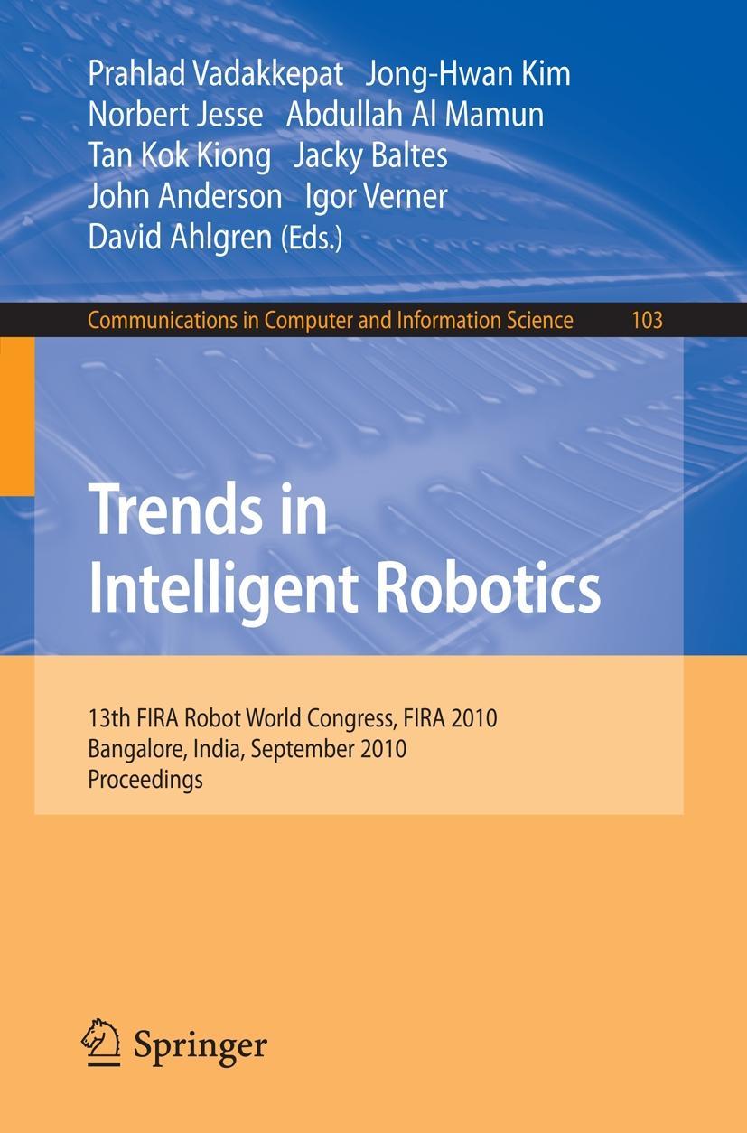 Trends in Intelligent Robotics - Vadakkepat, Prahlad|Jesse, Norbert|Mamun, Abdullah Al|Kiong, Tan Kok|Kim, Jong-Hwan|Baltes, Jacky|Anderson, John|Verner, Igor|Ahlgren, David