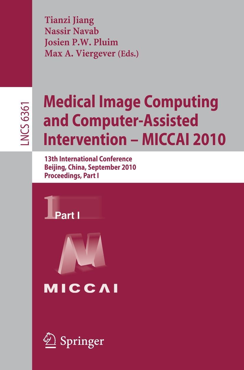 Medical Image Computing and Computer-Assisted Intervention -- MICCAI 2010 - Jiang, Tianzi|Navab, Nassir|Pluim, Josien P.W.|Viergever, Max A.