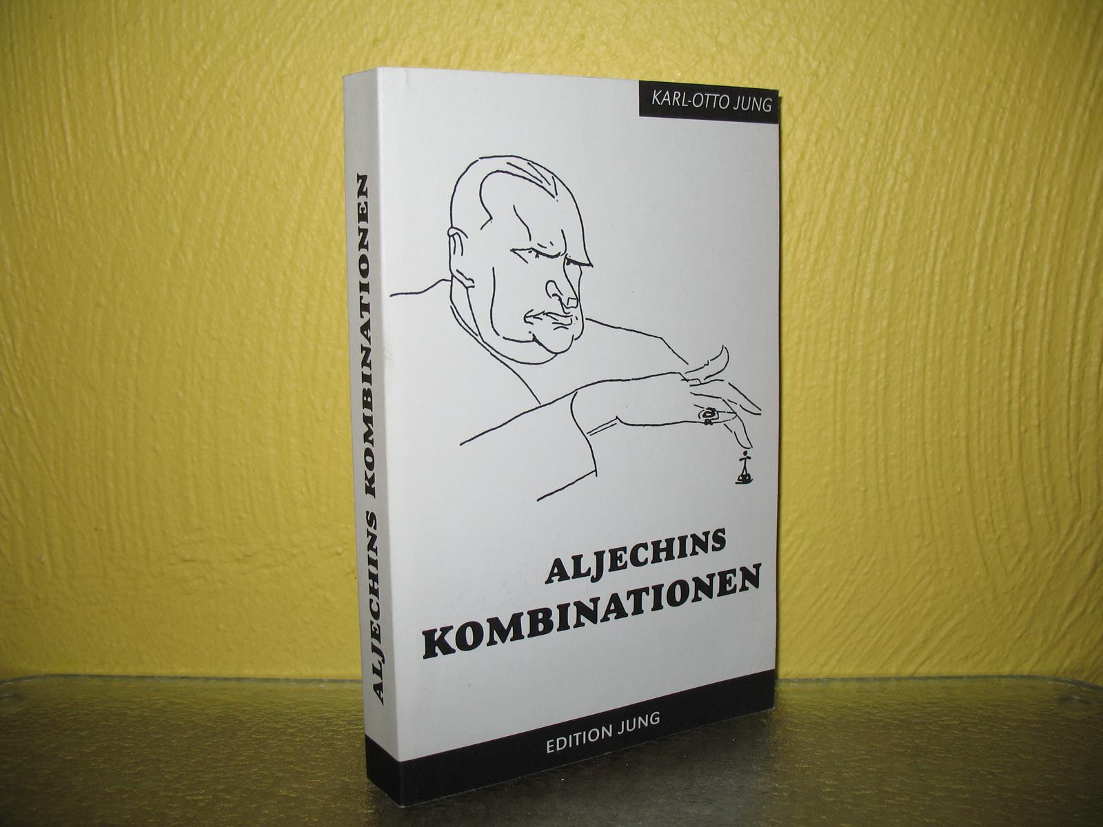 Aljechins Kombinationen. Edition Jung; - Jung, Karl-Otto