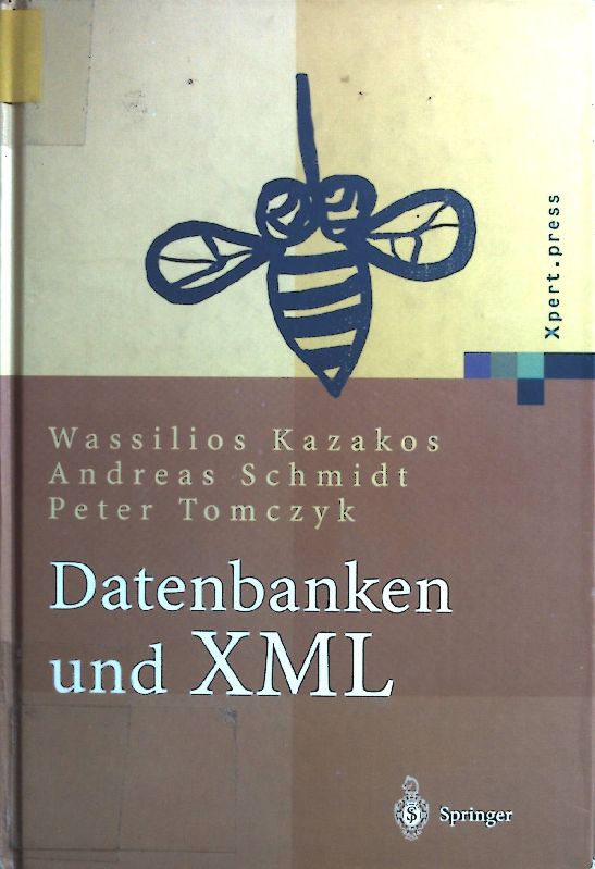 Datenbanken und XML : Konzepte, Anwendungen, Systeme. Xpert.press - Kazakos, Wassilios, Andreas Schmidt und Peter Tomczyk