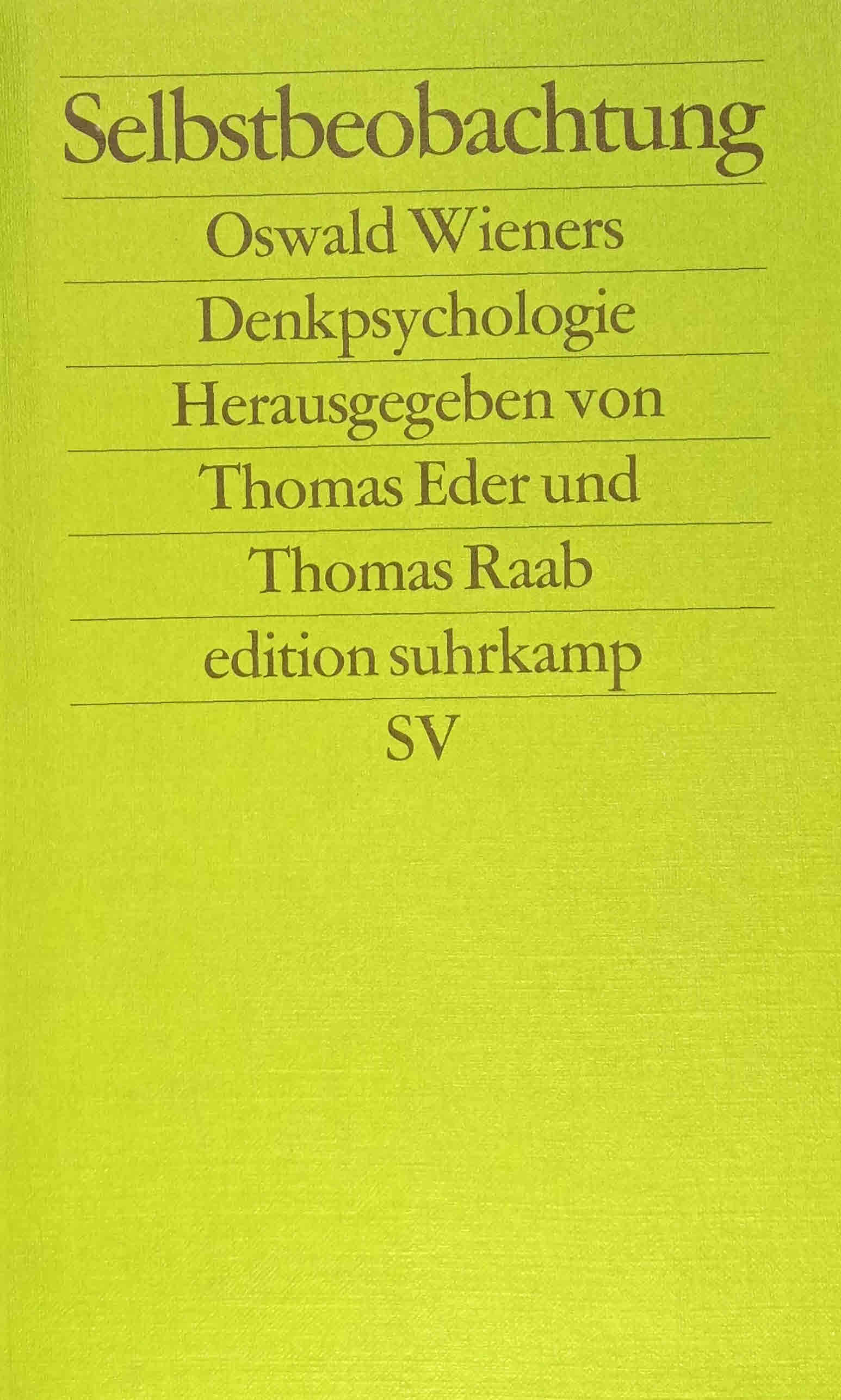 Selbstbeobachtung : Oswald Wieners Denkpsychologie. hrsg. von Thomas Eder und Thomas Raab / Edition Suhrkamp ; 2669 - Eder, Thomas (Herausgeber) und Thomas (Herausgeber) Raab