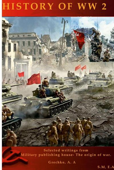 History of World War II 1939-1945 : The struggle of progressive forces for the preservation of peace - Erdogan A