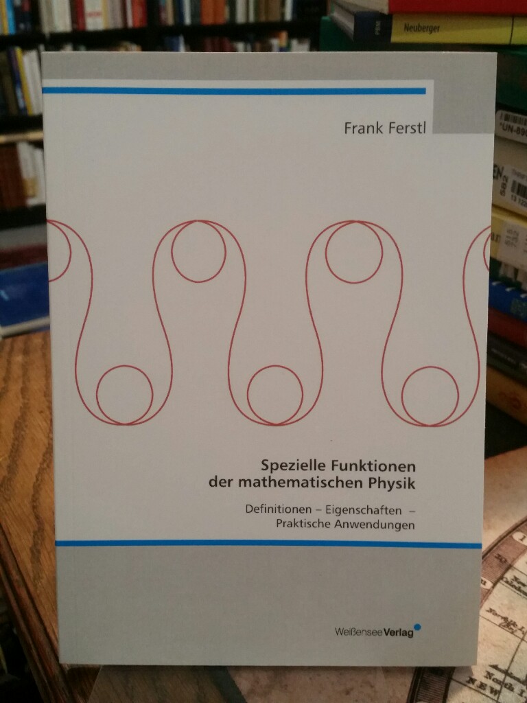Spezielle Funktionen der mathematischen Physik. Definitionen - Eigenschaften - Praktische Anwendungen. - Ferstl, Frank