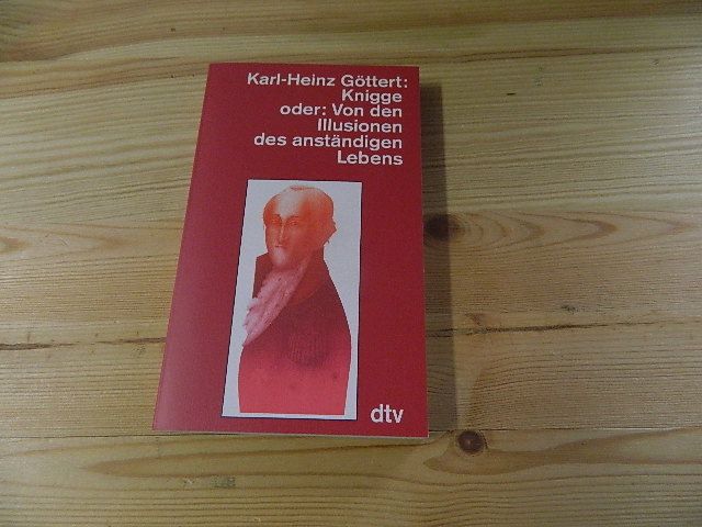 Knigge oder: von den Illusionen des anständigen Lebens. dtv ; 4672 - Göttert, Karl-Heinz