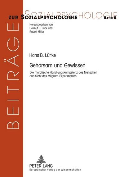 Gehorsam und Gewissen : Die moralische Handlungskompetenz des Menschen aus Sicht des Milgram-Experimentes - Hans B. Lüttke