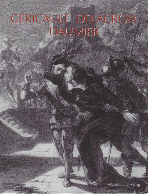 G ricault - Delacroix - Daumier und Zeitgenossen : Franz sische Lithographien und Zeichnungen - Karin Althaus ; Gabriele Holthuis ;Stephan Mann ; Gregor K. Stasch